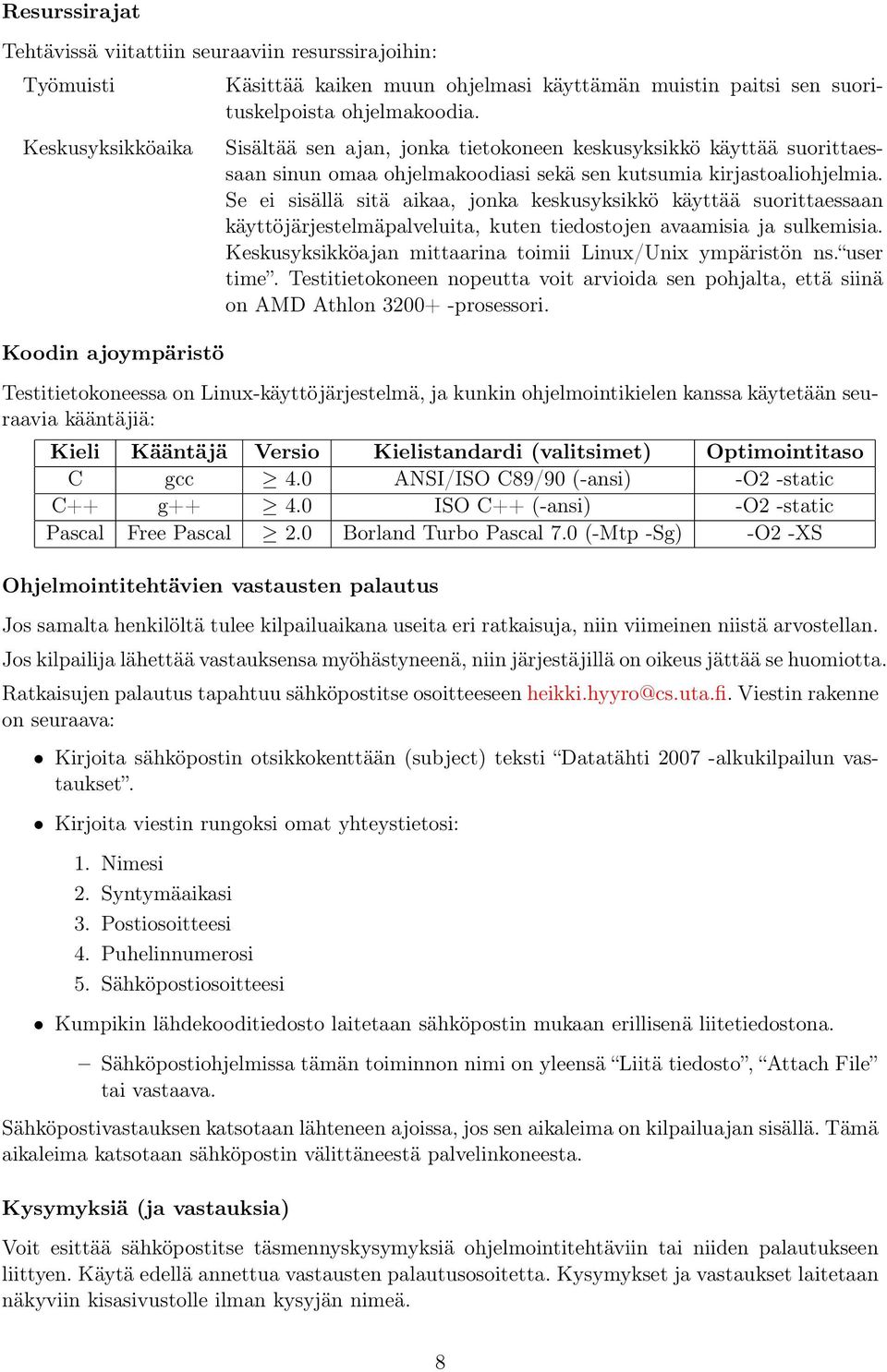 Se ei sisällä sitä aikaa, jonka keskusyksikkö käyttää suorittaessaan käyttöjärjestelmäpalveluita, kuten tiedostojen avaamisia ja sulkemisia.