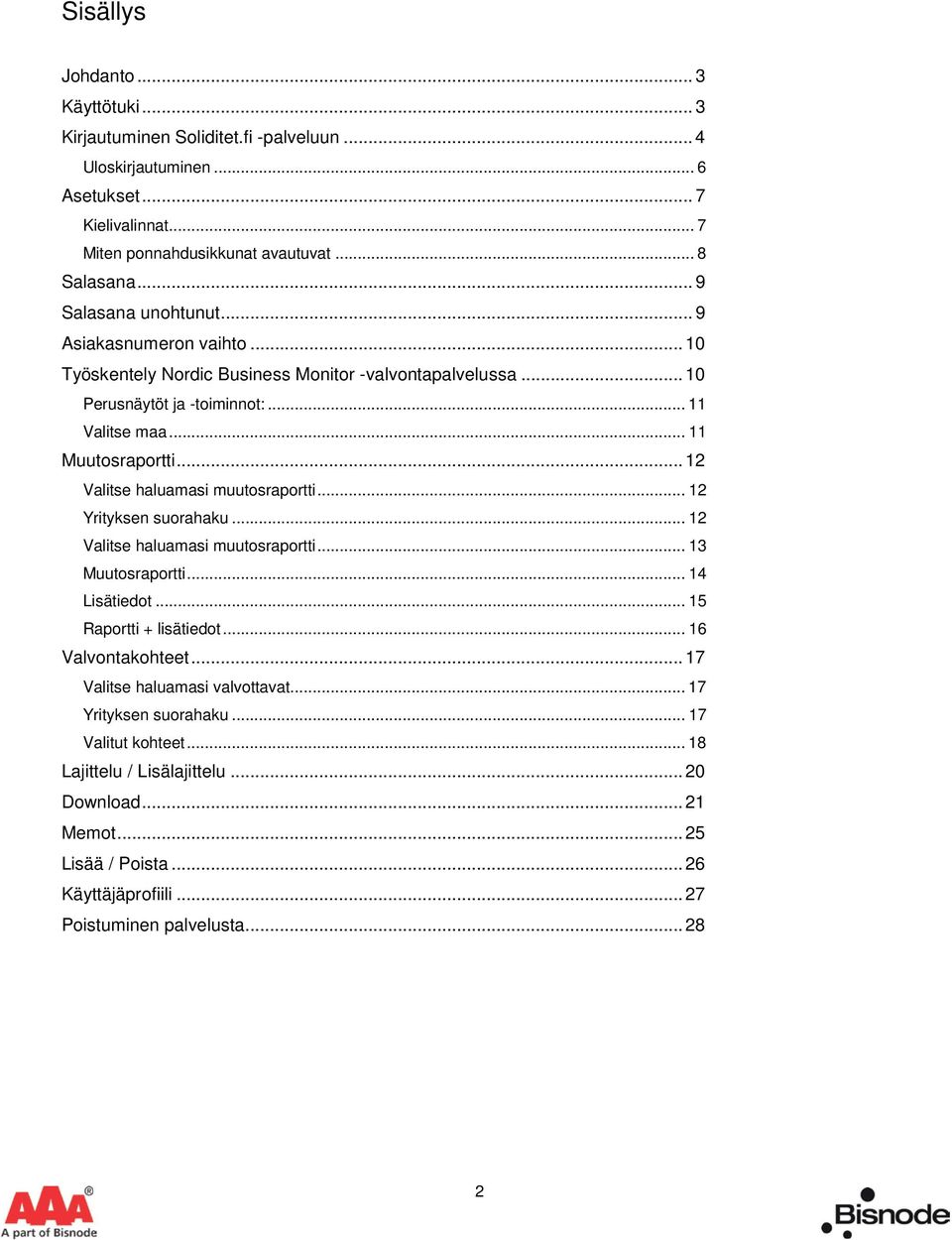 .. 12 Valitse haluamasi muutosraportti... 12 Yrityksen suorahaku... 12 Valitse haluamasi muutosraportti... 13 Muutosraportti... 14 Lisätiedot... 15 Raportti + lisätiedot... 16 Valvontakohteet.