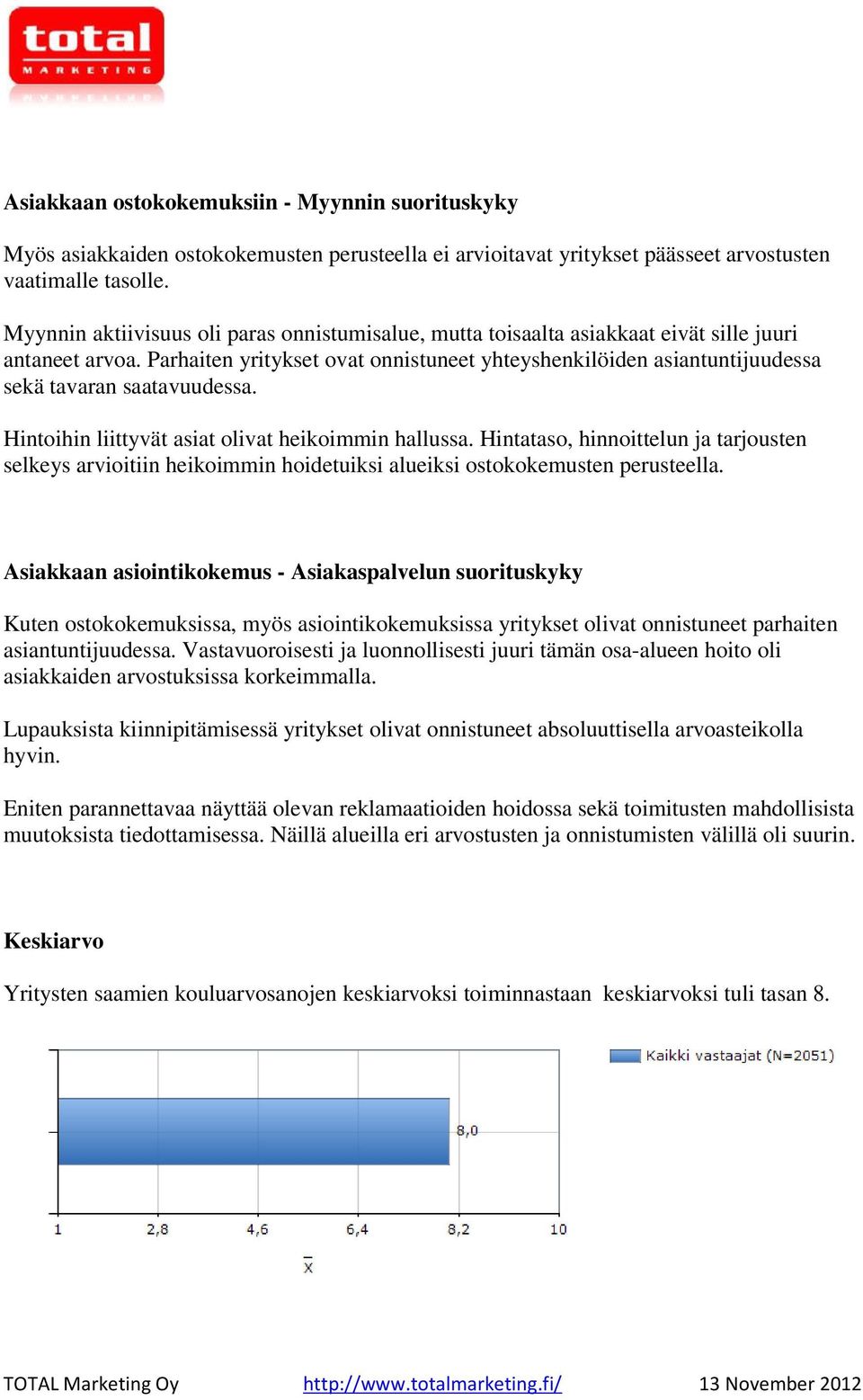 Parhaiten yritykset ovat onnistuneet yhteyshenkilöiden asiantuntijuudessa sekä tavaran saatavuudessa. Hintoihin liittyvät asiat olivat heikoimmin hallussa.