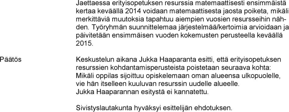 Päätös Keskustelun aikana Jukka Haaparanta esitti, että erityisopetuksen resurssien kohdantamisperusteista poistetaan seuraava kohta: Mikäli oppilas sijoittuu opiskelemaan