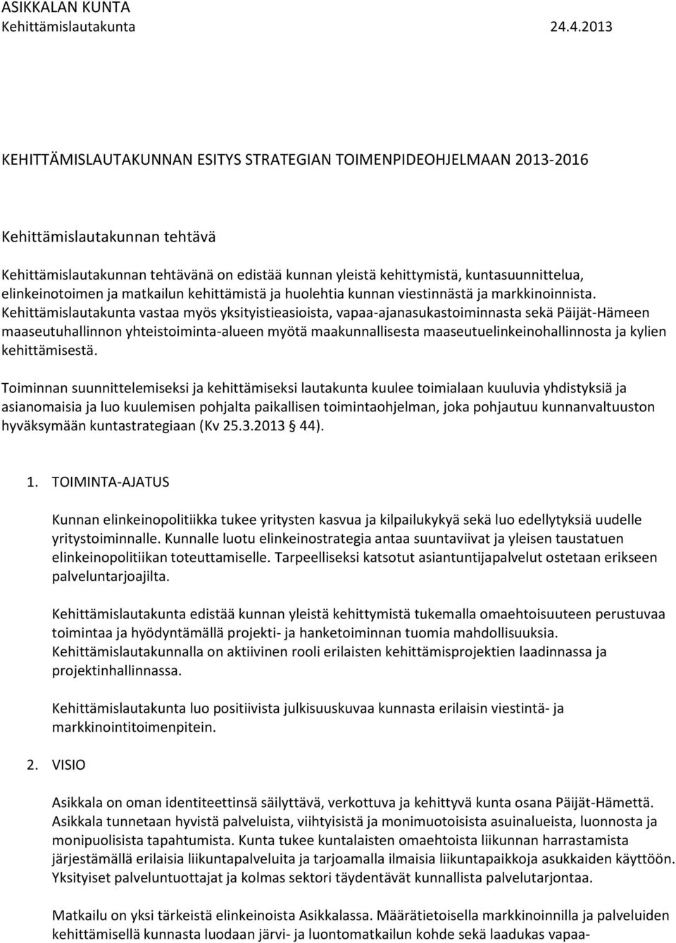 elinkeinotoimen ja matkailun kehittämistä ja huolehtia kunnan viestinnästä ja markkinoinnista.