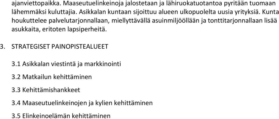 Kunta houkuttelee palvelutarjonnallaan, miellyttävällä asuinmiljööllään ja tonttitarjonnallaan lisää asukkaita, eritoten