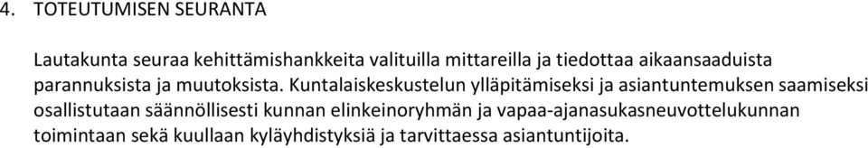 Kuntalaiskeskustelun ylläpitämiseksi ja asiantuntemuksen saamiseksi osallistutaan