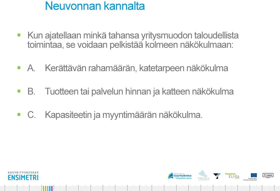 A. Kerättävän rahamäärän, katetarpeen näkökulma B.