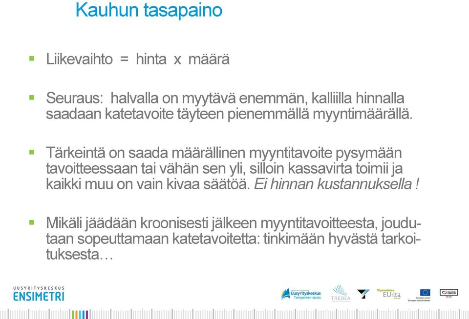 Tärkeintä on saada määrällinen myyntitavoite pysymään tavoitteessaan tai vähän sen yli, silloin kassavirta toimii