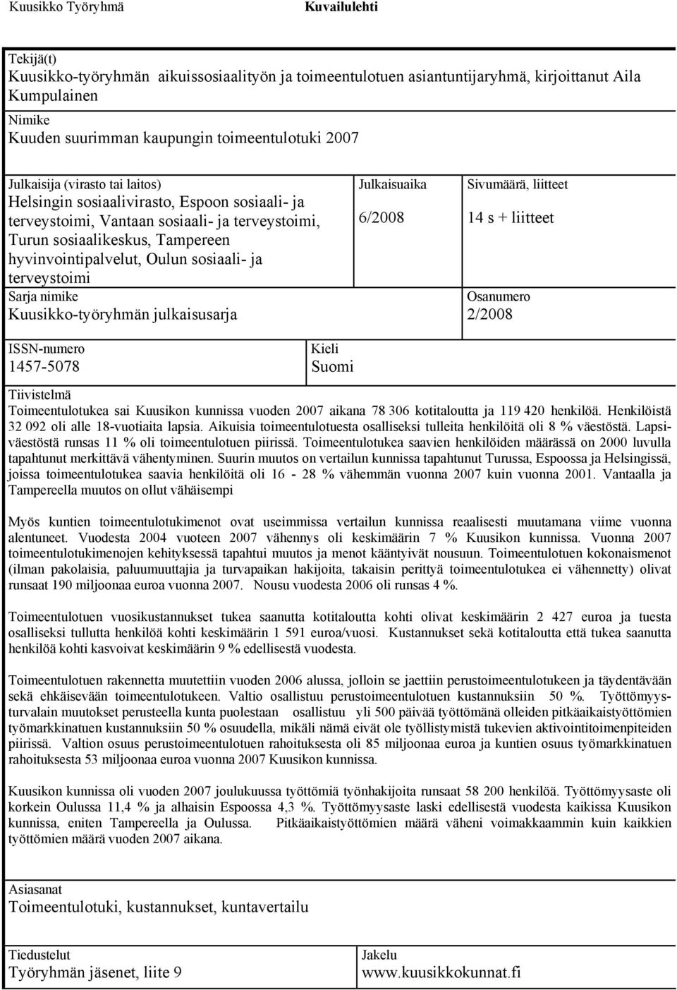 sosiaali- ja terveystoimi Sarja nimike Kuusikko-työryhmän julkaisusarja Julkaisuaika 6/2008 Sivumäärä, liitteet 14 s + liitteet Osanumero 2/2008 ISSN-numero 1457-5078 Kieli Suomi Tiivistelmä