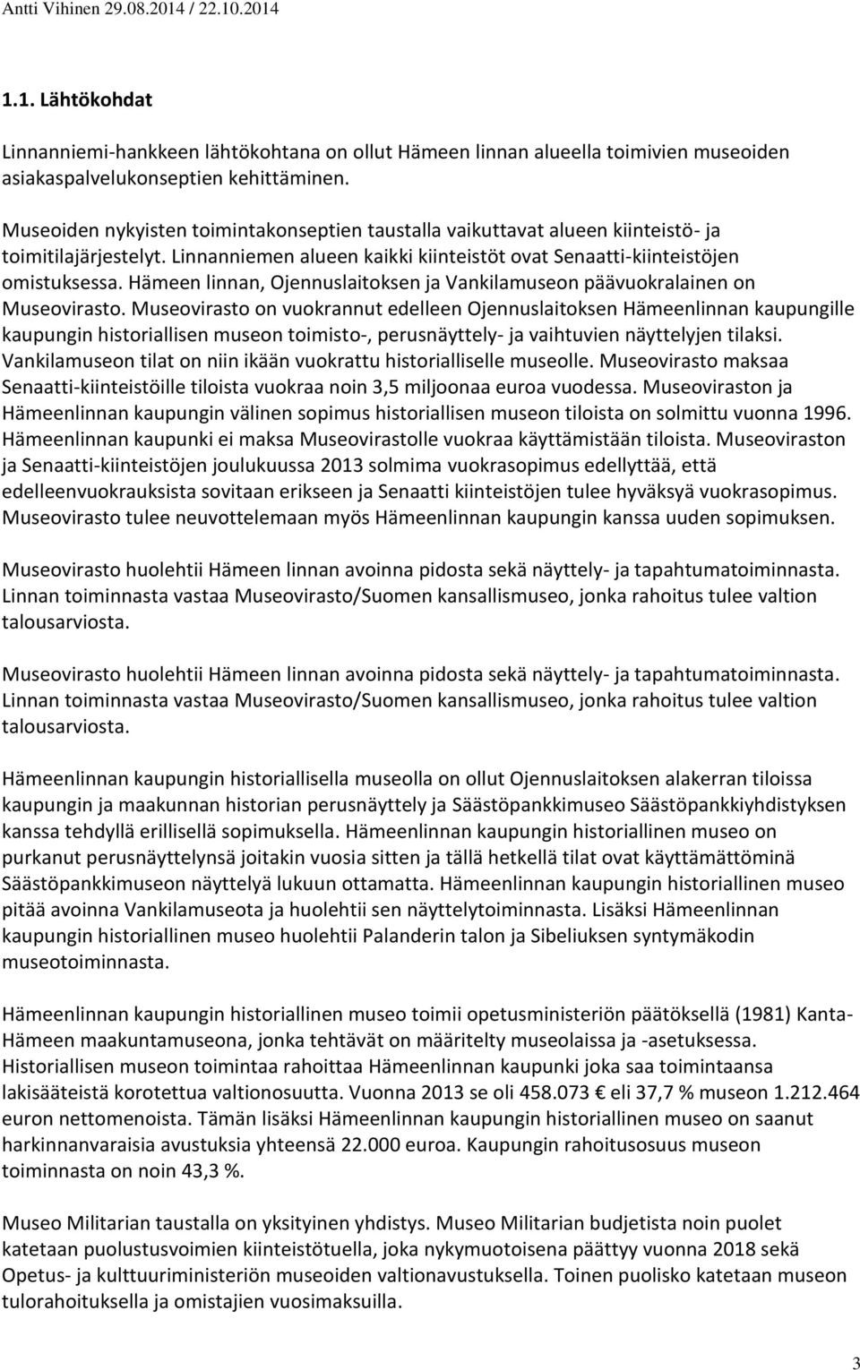 Hämeen linnan, Ojennuslaitoksen ja Vankilamuseon päävuokralainen on Museovirasto.