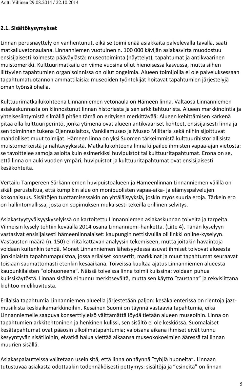 Kulttuurimatkailu on viime vuosina ollut hienoisessa kasvussa, mutta siihen liittyvien tapahtumien organisoinnissa on ollut ongelmia.