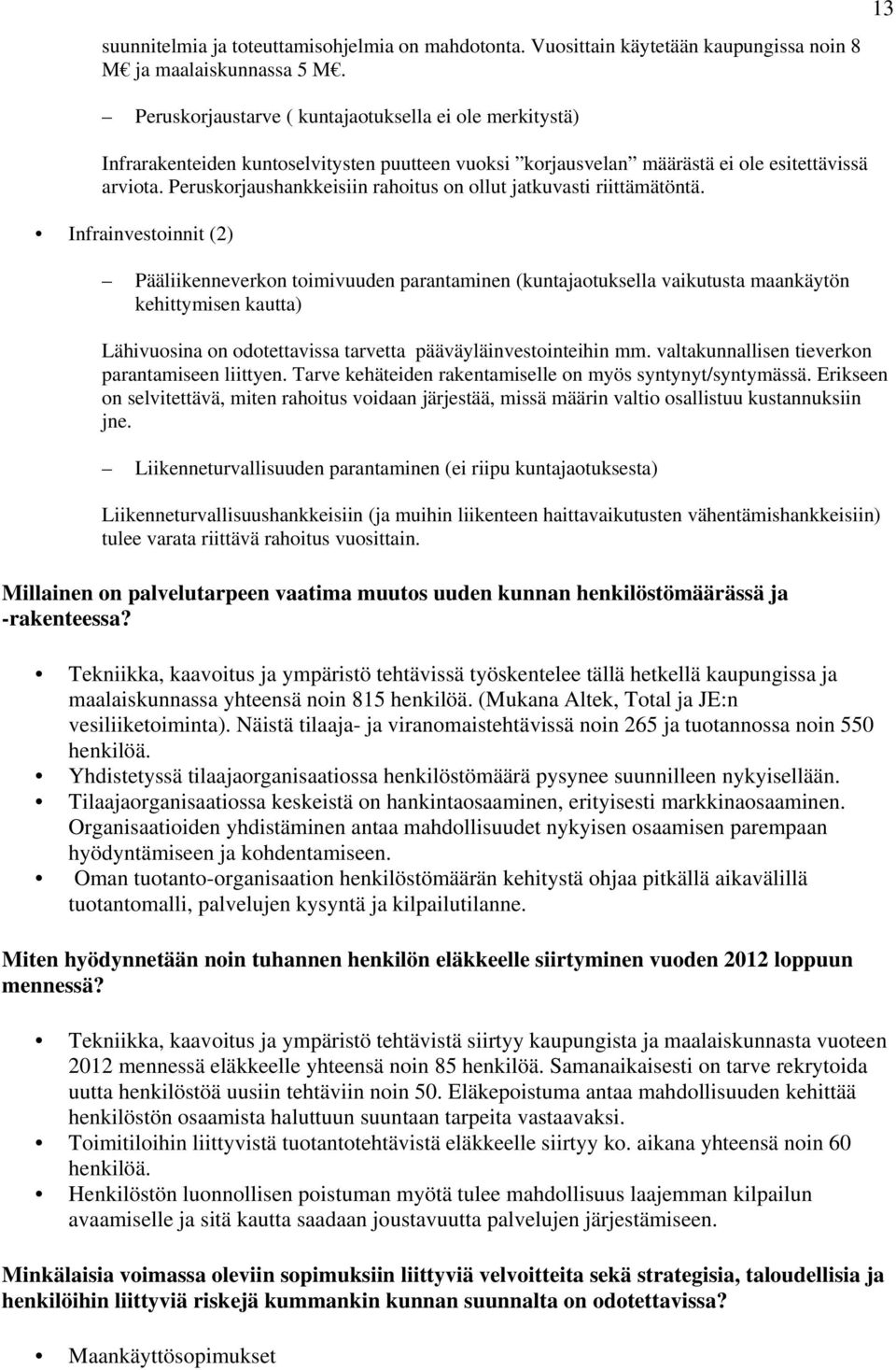 Peruskorjaushankkeisiin rahoitus on ollut jatkuvasti riittämätöntä.