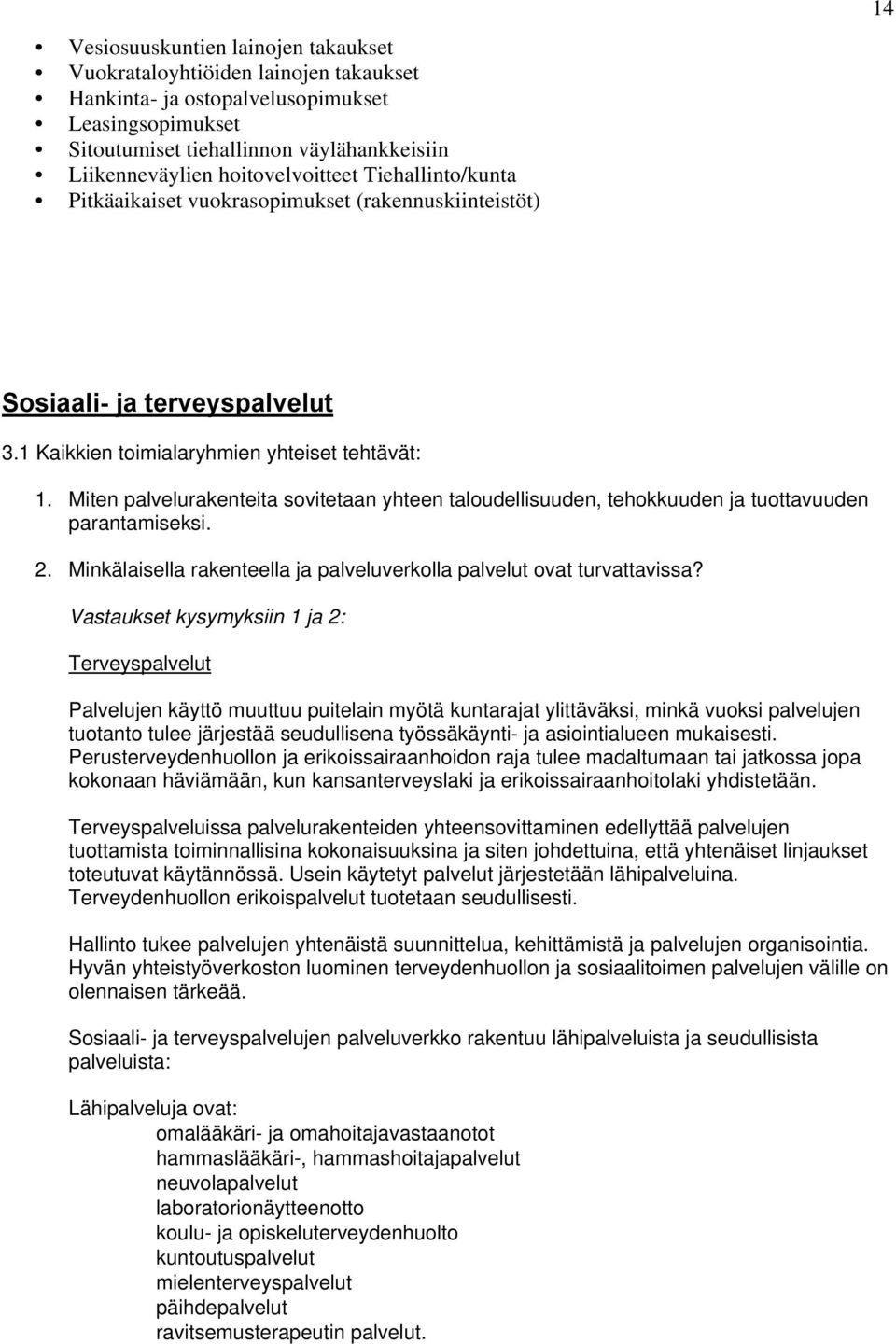 Miten palvelurakenteita sovitetaan yhteen taloudellisuuden, tehokkuuden ja tuottavuuden parantamiseksi. 2. Minkälaisella rakenteella ja palveluverkolla palvelut ovat turvattavissa?