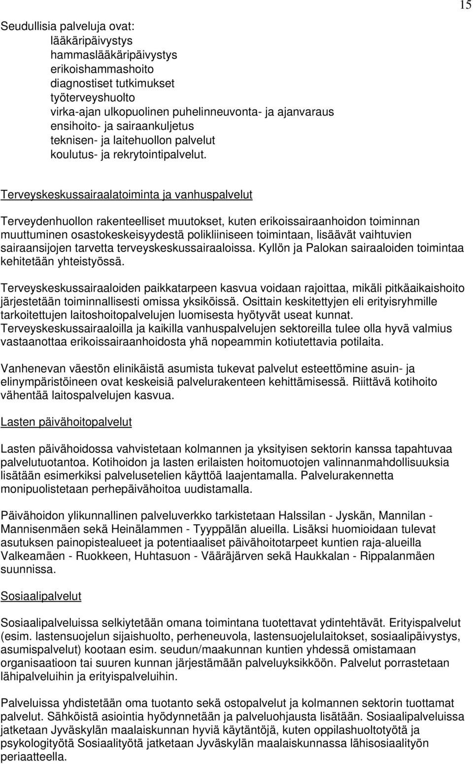 15 Terveyskeskussairaalatoiminta ja vanhuspalvelut Terveydenhuollon rakenteelliset muutokset, kuten erikoissairaanhoidon toiminnan muuttuminen osastokeskeisyydestä polikliiniseen toimintaan, lisäävät