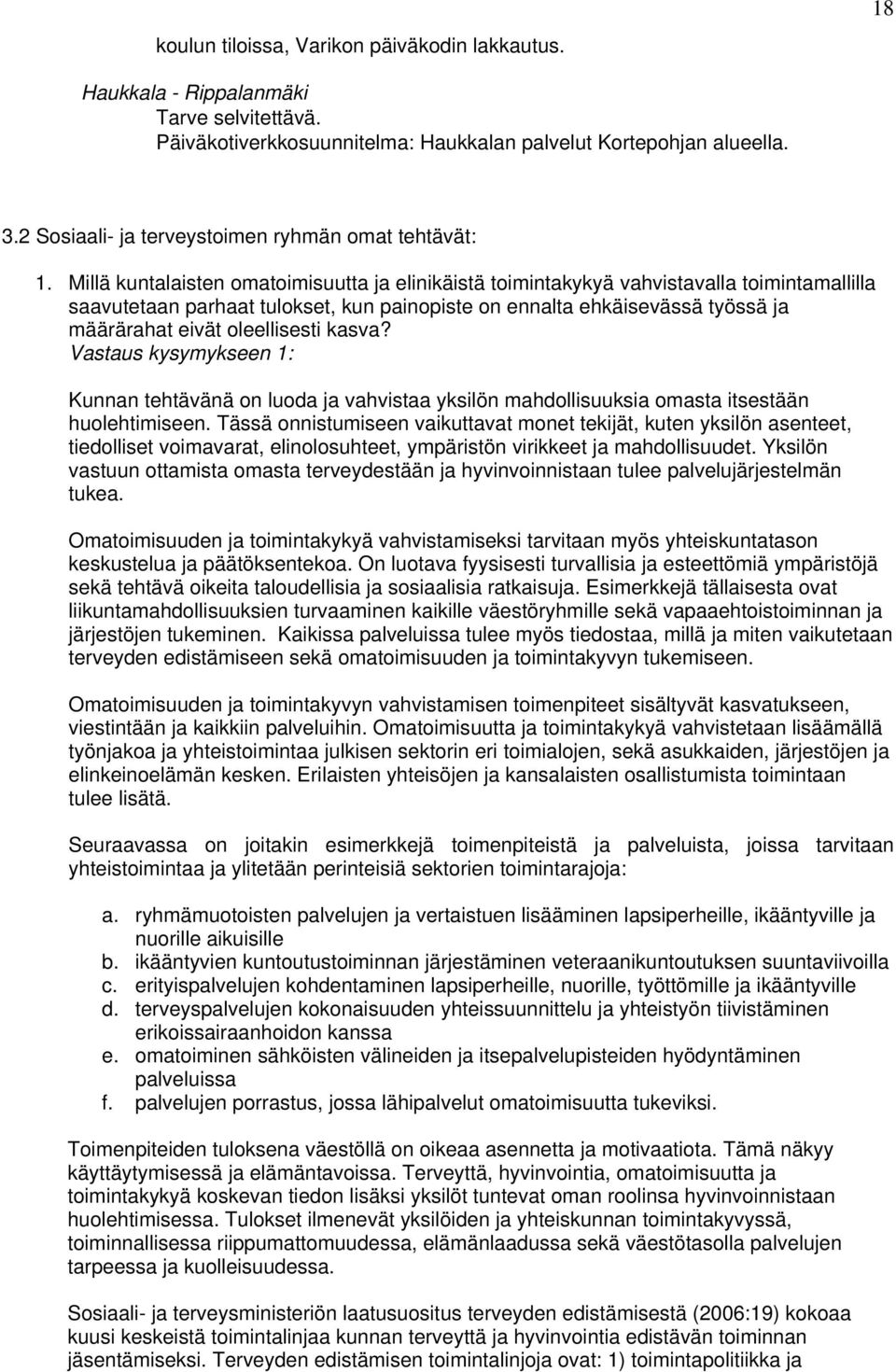 Millä kuntalaisten omatoimisuutta ja elinikäistä toimintakykyä vahvistavalla toimintamallilla saavutetaan parhaat tulokset, kun painopiste on ennalta ehkäisevässä työssä ja määrärahat eivät