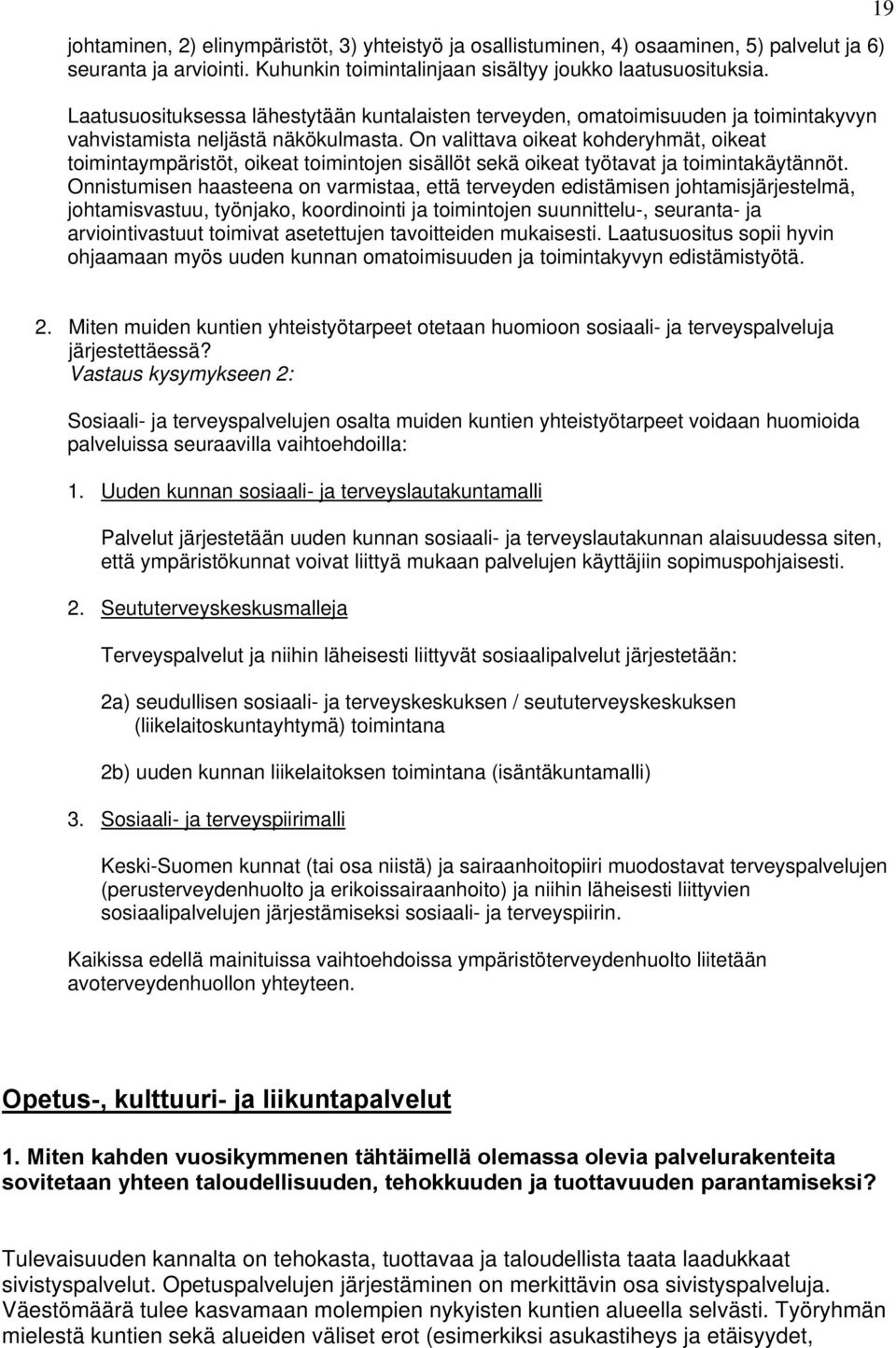 On valittava oikeat kohderyhmät, oikeat toimintaympäristöt, oikeat toimintojen sisällöt sekä oikeat työtavat ja toimintakäytännöt.