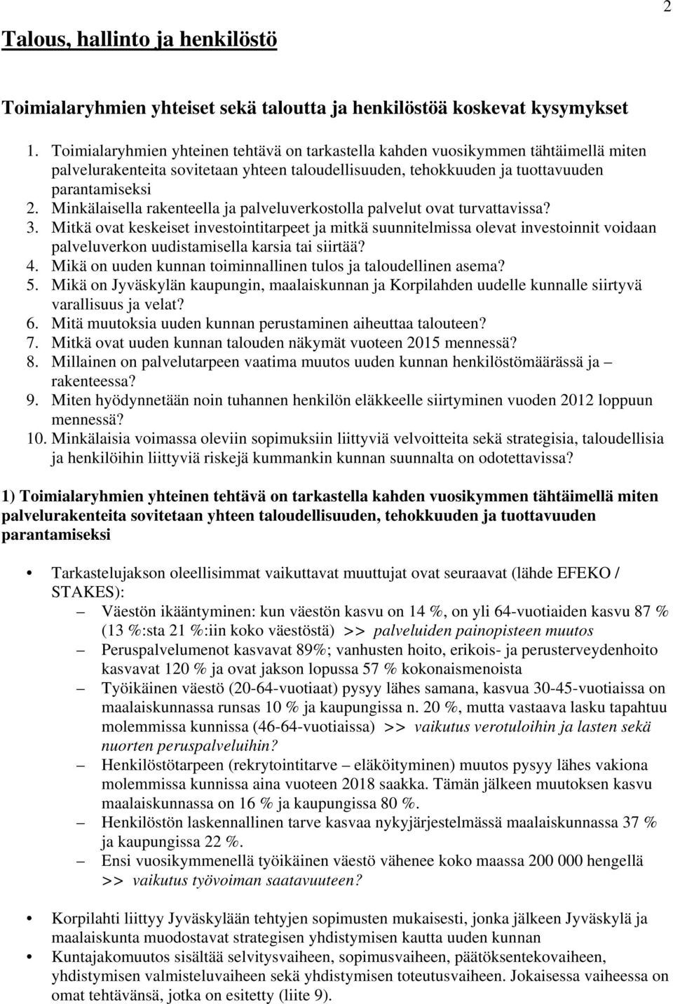 Minkälaisella rakenteella ja palveluverkostolla palvelut ovat turvattavissa? 3.