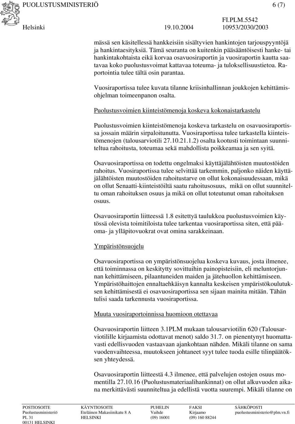 Raportointia tulee tältä osin parantaa. Vuosiraportissa tulee kuvata tilanne kriisinhallinnan joukkojen kehittämisohjelman toimeenpanon osalta.