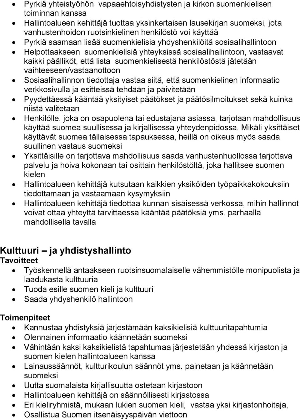 suomenkielisestä henkilöstöstä jätetään vaihteeseen/vastaanottoon Sosiaalihallinnon tiedottaja vastaa siitä, että suomenkielinen informaatio verkkosivulla ja esitteissä tehdään ja päivitetään