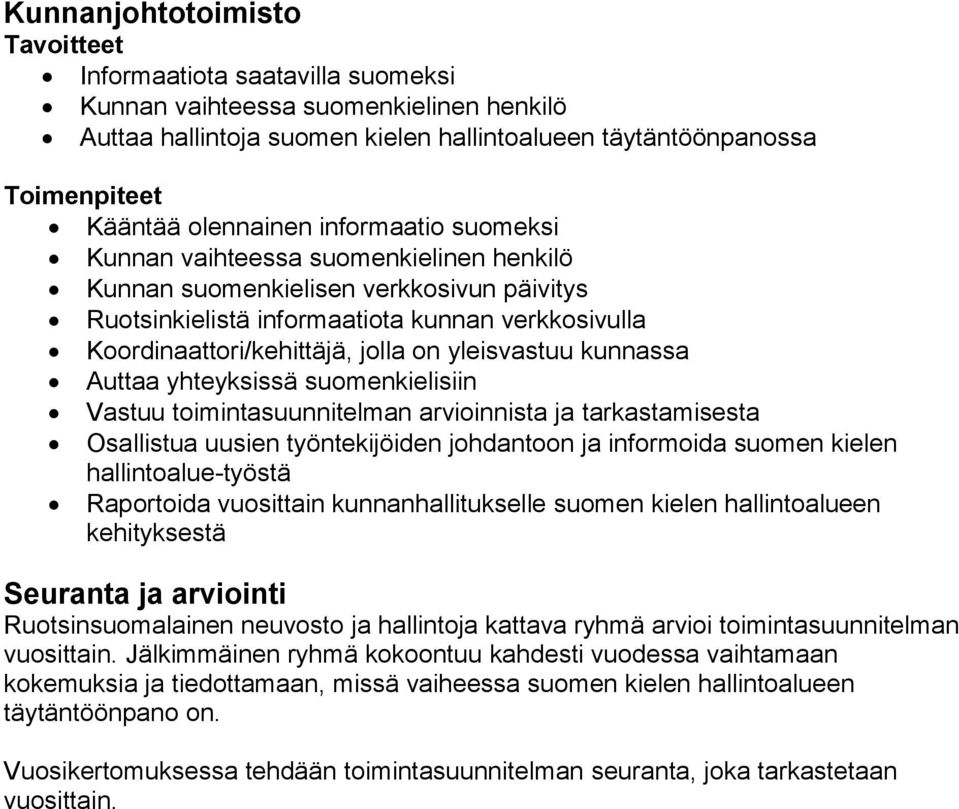 yhteyksissä suomenkielisiin Vastuu toimintasuunnitelman arvioinnista ja tarkastamisesta Osallistua uusien työntekijöiden johdantoon ja informoida suomen kielen hallintoalue-työstä Raportoida