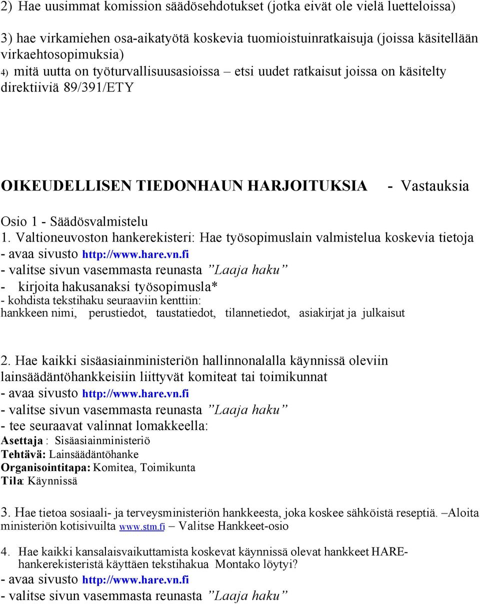 Valtioneuvoston hankerekisteri: Hae työsopimuslain valmistelua koskevia tietoja - avaa sivusto http://www.hare.vn.