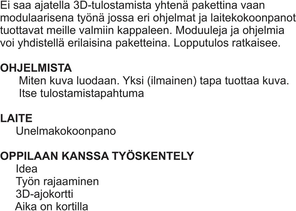 Moduuleja ja ohjelmia voi yhdistellä erilaisina paketteina. Lopputulos ratkaisee.