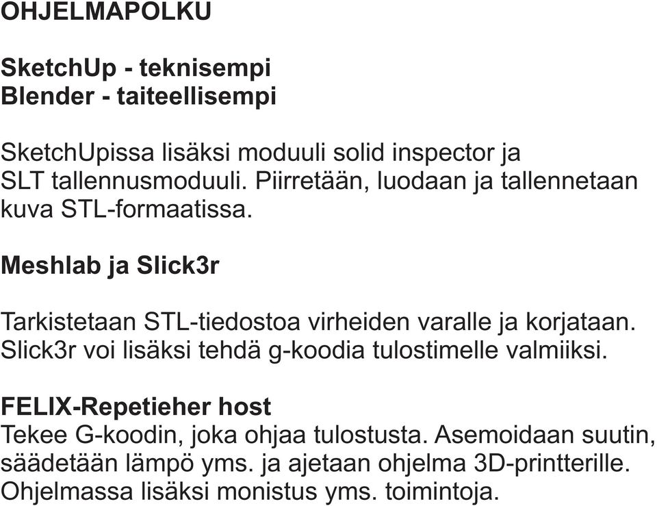 Meshlab ja Slick3r Tarkistetaan STL-tiedostoa virheiden varalle ja korjataan.