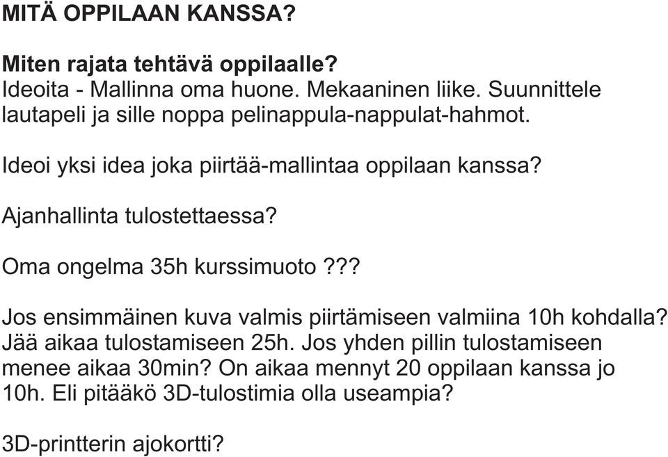 Ajanhallinta tulostettaessa? Oma ongelma 35h kurssimuoto??? Jos ensimmäinen kuva valmis piirtämiseen valmiina 10h kohdalla?