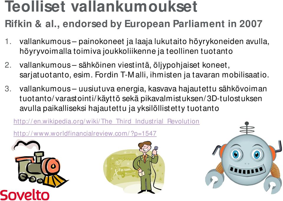 vallankumous sähköinen viestintä, öljypohjaiset koneet, sarjatuotanto, esim. Fordin T-Malli, ihmisten ja tavaran mobilisaatio. 3.