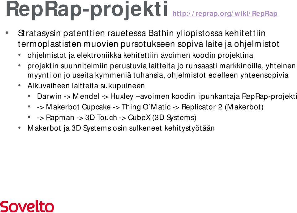 elektroniikka kehitettiin avoimen koodin projektina projektin suunnitelmiin perustuvia laitteita jo runsaasti markkinoilla, yhteinen myynti on jo useita kymmeniä