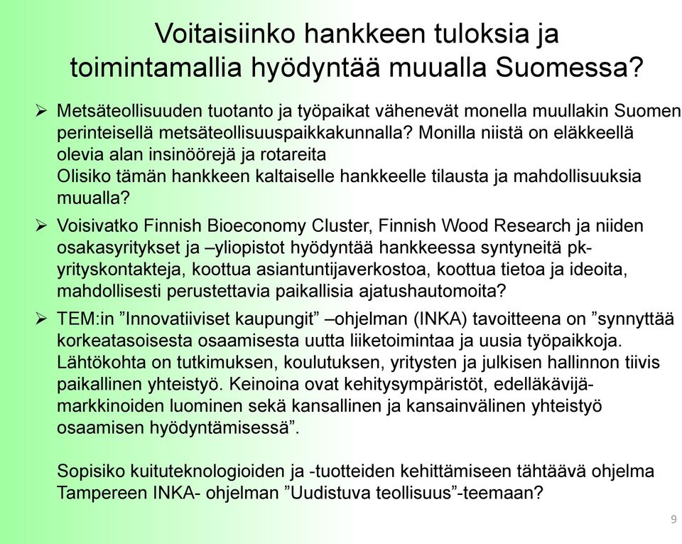 Voisivatko Finnish Bioeconomy Cluster, Finnish Wood Research ja niiden osakasyritykset ja yliopistot hyödyntää hankkeessa syntyneitä pkyrityskontakteja, koottua asiantuntijaverkostoa, koottua tietoa