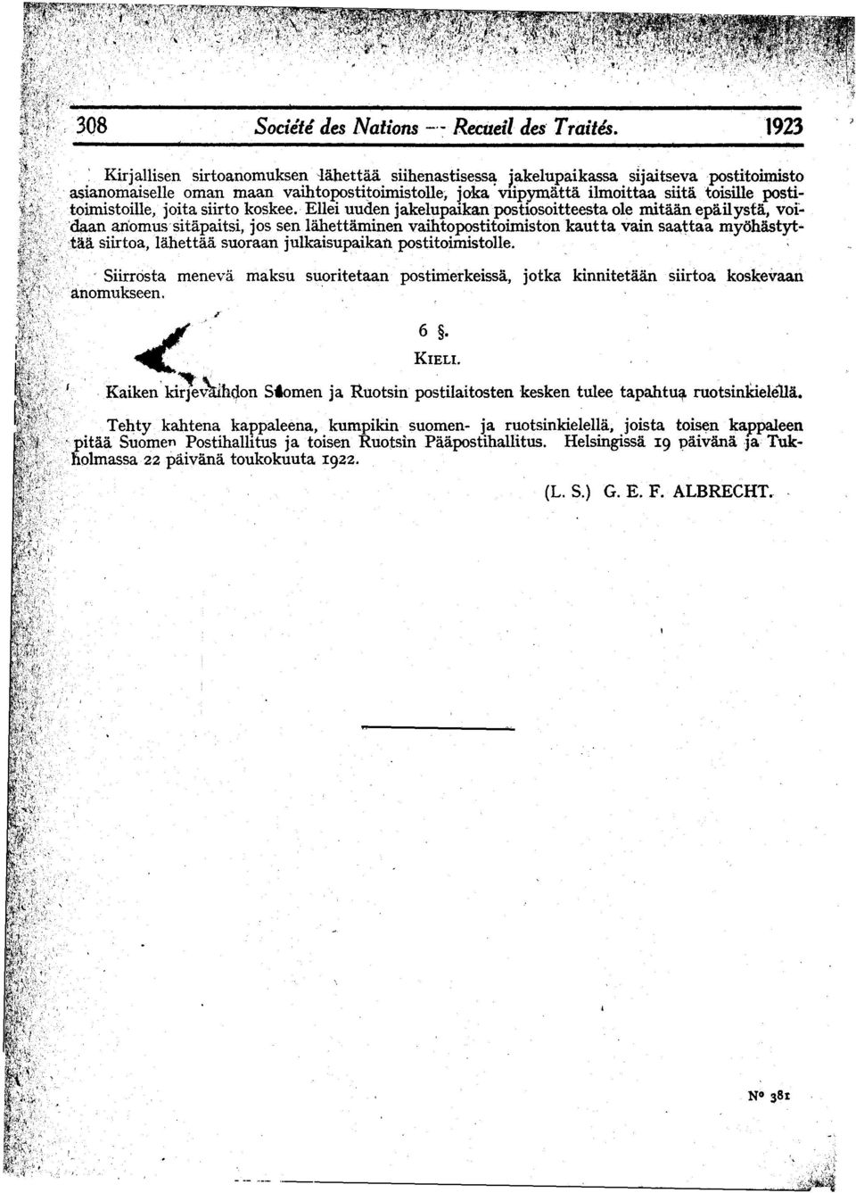 Ellei uuden jakelupaikanpostiosoitteesta ol~ mitaan epailysta, vofanomus'sitapaitsi, jos senlahettaminen vaihtopostitoimiston kauttavain sa~ttaa myohastytsiirtoa, lahettaa suoraan julkaisupaikan