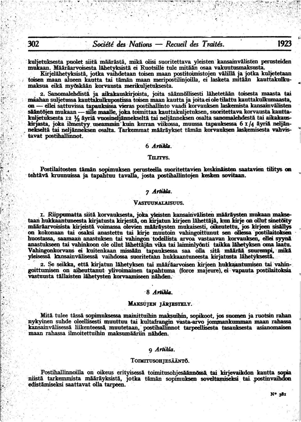 toisen maan postitoimistojen vililla ja'jotka kuljetetaan toisen maan alueen kautta tai taman maan meripostilinjoilla" ei lasketa mitain kauttakujlm- A4, maksua eiki my~ korvausta merikulj~~ta. 2.