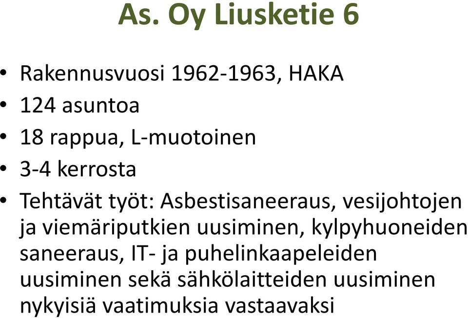 viemäriputkien uusiminen, kylpyhuoneiden kl saneeraus, IT ja