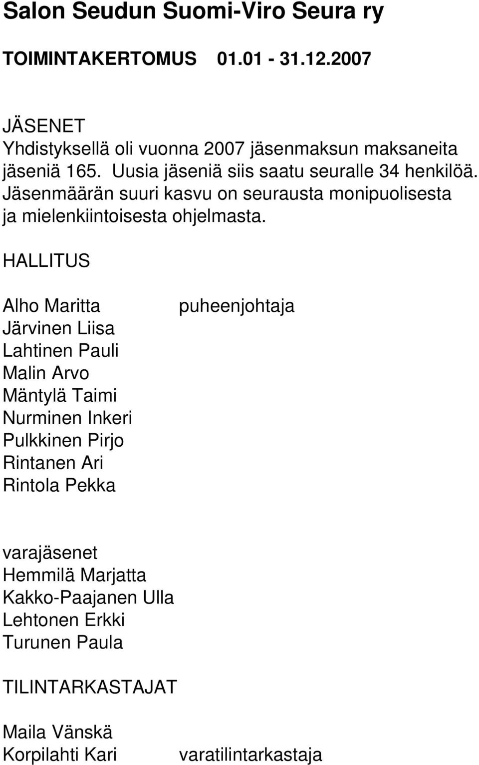 HALLITUS Alho Maritta Järvinen Liisa Lahtinen Pauli Malin Arvo Mäntylä Taimi Nurminen Inkeri Pulkkinen Pirjo Rintanen Ari Rintola