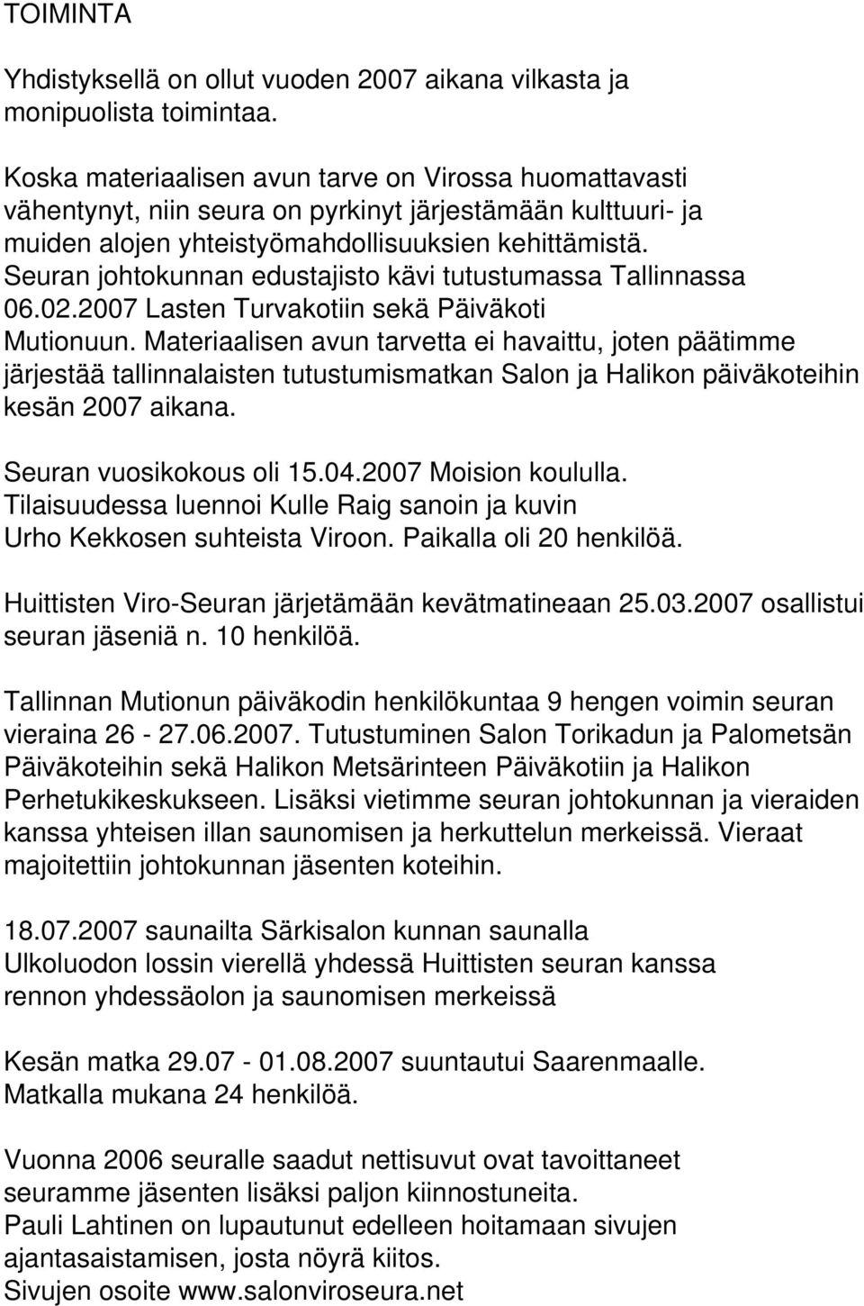 Seuran johtokunnan edustajisto kävi tutustumassa Tallinnassa 06.02.2007 Lasten Turvakotiin sekä Päiväkoti Mutionuun.
