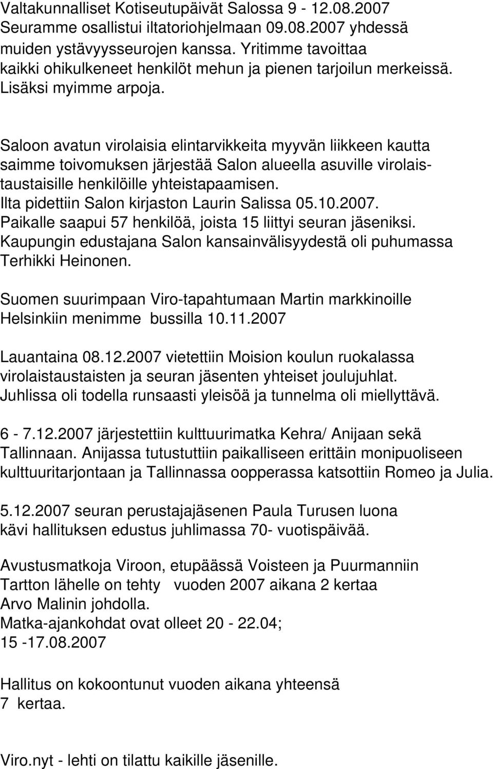 Saloon avatun virolaisia elintarvikkeita myyvän liikkeen kautta saimme toivomuksen järjestää Salon alueella asuville virolaistaustaisille henkilöille yhteistapaamisen.
