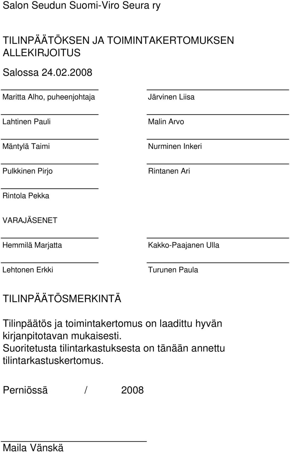 Rintanen Ari Rintola Pekka VARAJÄSENET Hemmilä Marjatta Kakko-Paajanen Ulla Lehtonen Erkki Turunen Paula