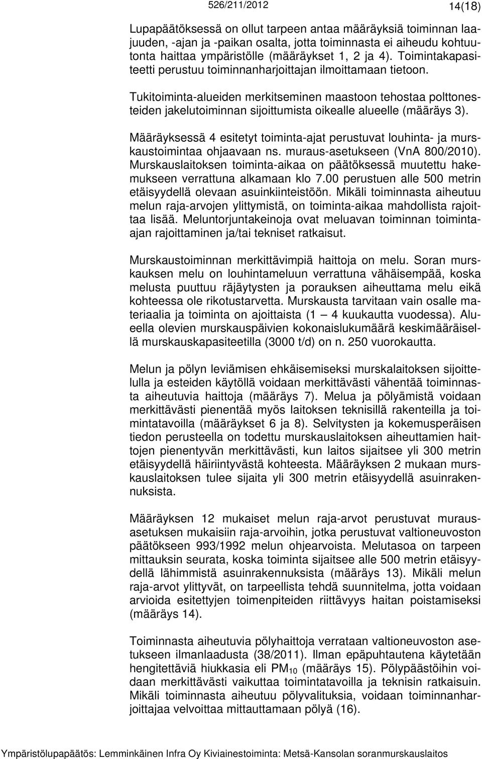 Tukitoiminta-alueiden merkitseminen maastoon tehostaa polttonesteiden jakelutoiminnan sijoittumista oikealle alueelle (määräys 3).