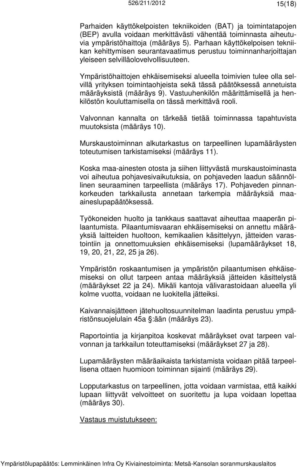 Ympäristöhaittojen ehkäisemiseksi alueella toimivien tulee olla selvillä yrityksen toimintaohjeista sekä tässä päätöksessä annetuista määräyksistä (määräys 9).