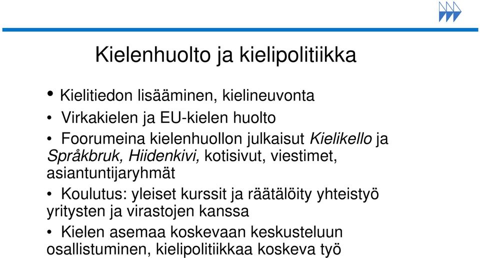 viestimet, asiantuntijaryhmät Koulutus: yleiset kurssit ja räätälöity yhteistyö yritysten ja