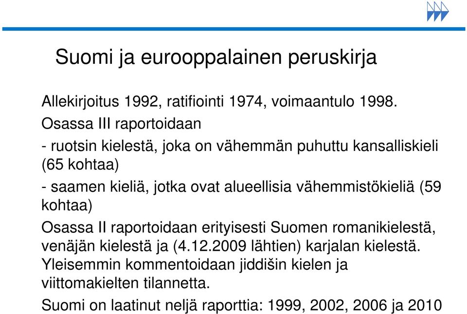 alueellisia vähemmistökieliä (59 kohtaa) Osassa II raportoidaan erityisesti Suomen romanikielestä, venäjän kielestä ja (4.12.