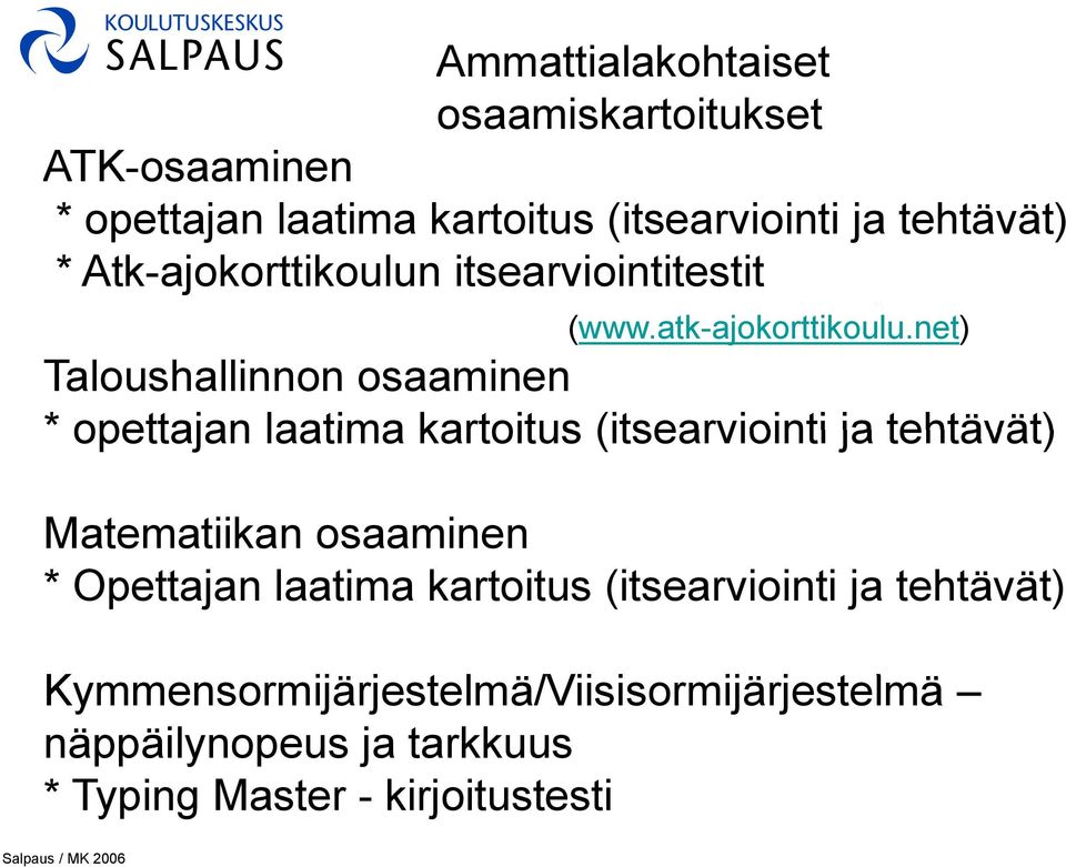 net) Taloushallinnon osaaminen * opettajan laatima kartoitus (itsearviointi ja tehtävät) Matematiikan osaaminen *