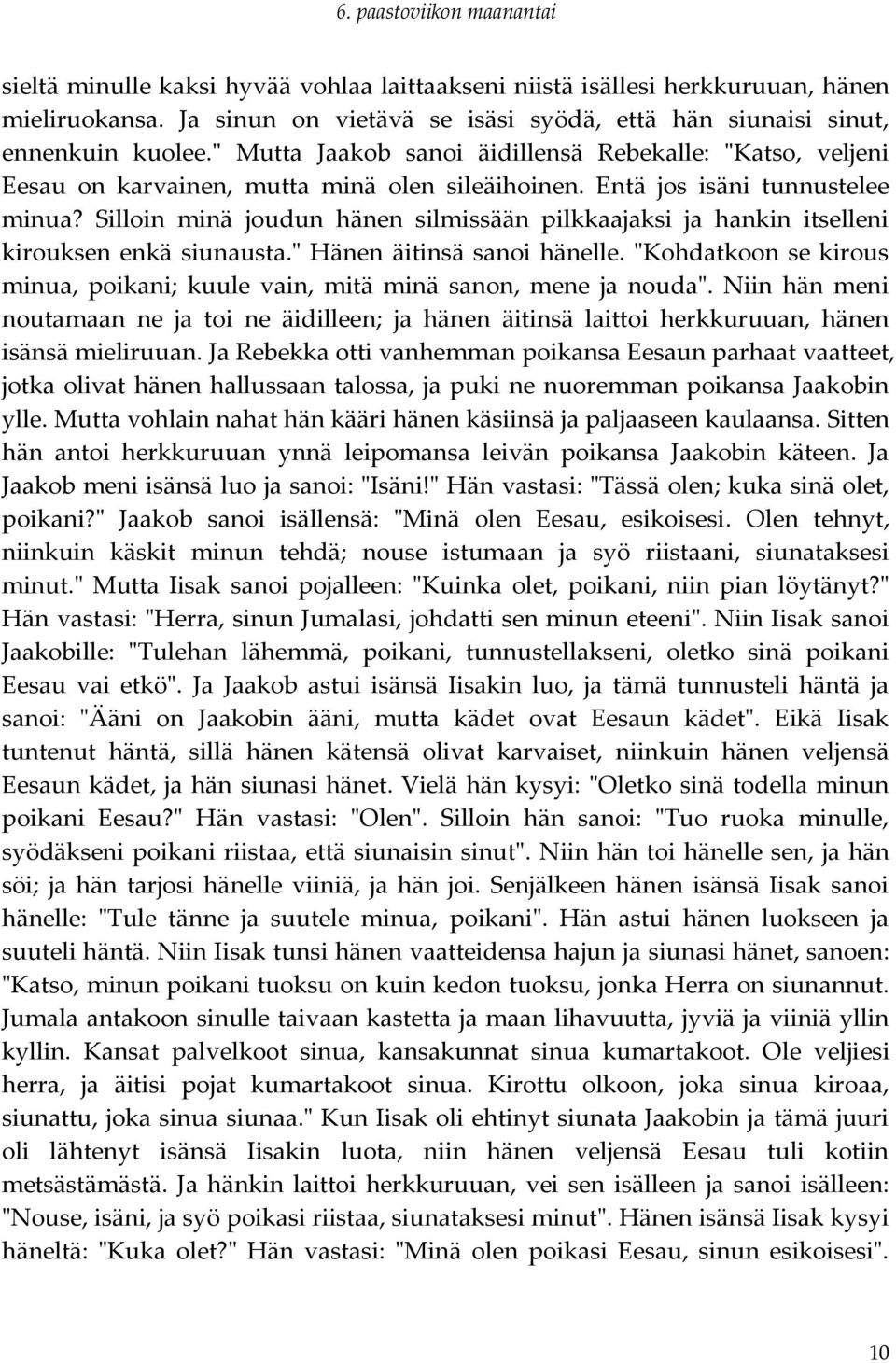 Silloin minä joudun hänen silmissään pilkkaajaksi ja hankin itselleni kirouksen enkä siunausta." Hänen äitinsä sanoi hänelle.