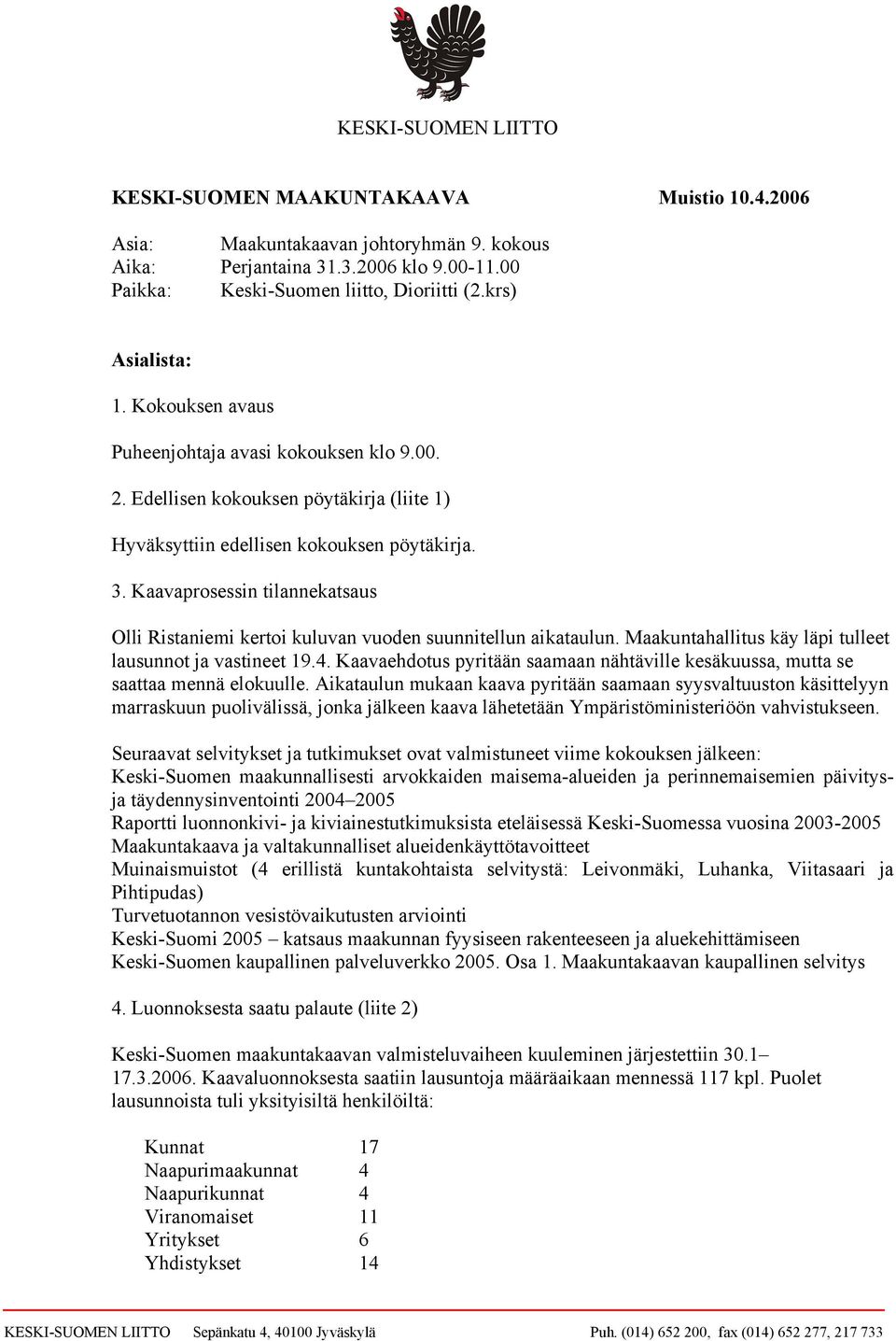 Kaavaprosessin tilannekatsaus Olli Ristaniemi kertoi kuluvan vuoden suunnitellun aikataulun. Maakuntahallitus käy läpi tulleet lausunnot ja vastineet 19.4.