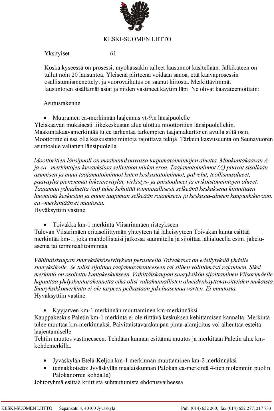 Ne olivat kaavateemoittain: Asutusrakenne Muuramen ca-merkinnän laajennus vt-9:n länsipuolelle Yleiskaavan mukaisesti liikekeskustan alue ulottuu moottoritien länsipuolellekin.