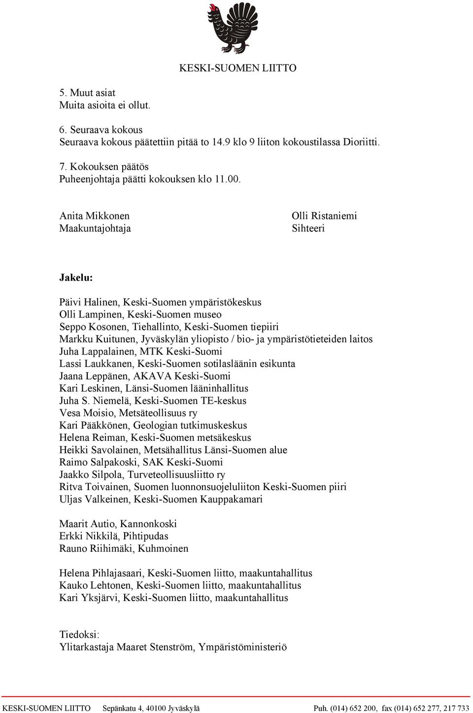 Kuitunen, Jyväskylän yliopisto / bio- ja ympäristötieteiden laitos Juha Lappalainen, MTK Keski-Suomi Lassi Laukkanen, Keski-Suomen sotilasläänin esikunta Jaana Leppänen, AKAVA Keski-Suomi Kari