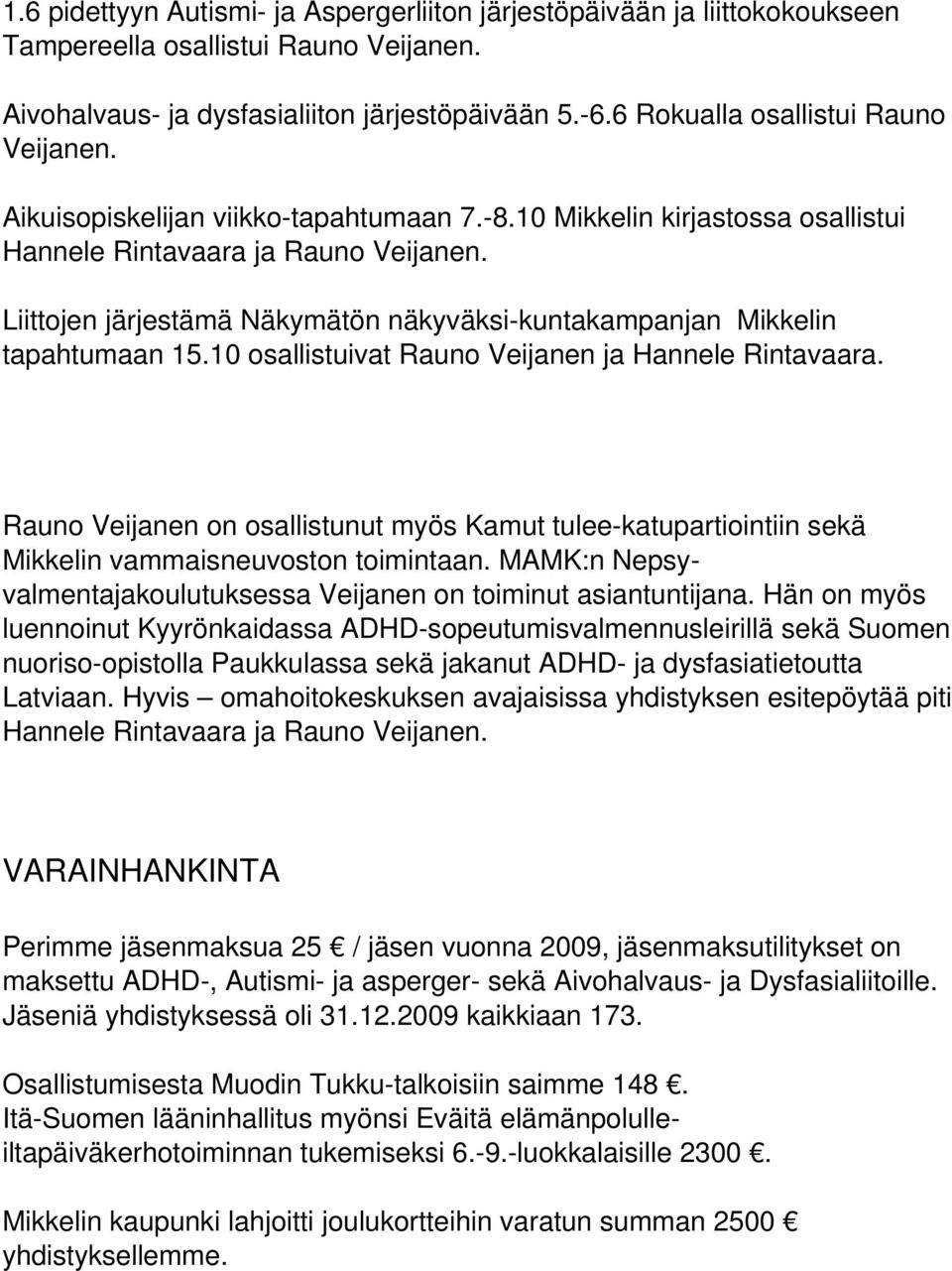 Liittojen järjestämä Näkymätön näkyväksi kuntakampanjan Mikkelin tapahtumaan 15.10 osallistuivat Rauno Veijanen ja Hannele Rintavaara.