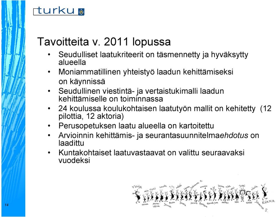 kehittämiseksi on käynnissä Seudullinen viestintä- ja vertaistukimalli laadun kehittämiselle on toiminnassa 24 koulussa