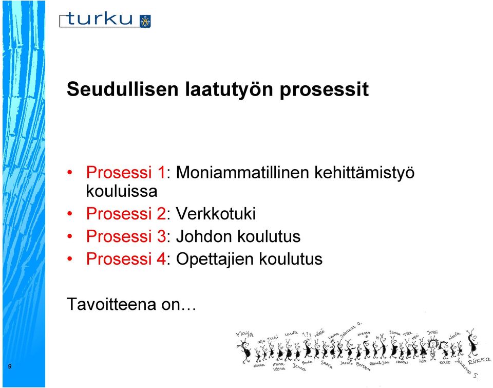 Prosessi 2: Verkkotuki Prosessi 3: Johdon