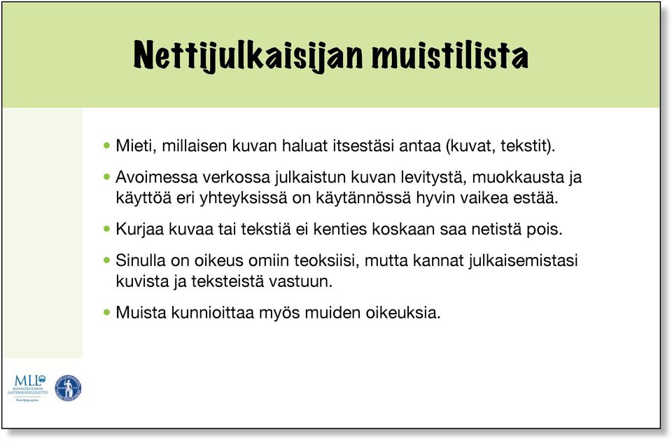 hyvin vaikea estää. Kurjaa kuvaa tai tekstiä ei kenties koskaan saa netistä pois.