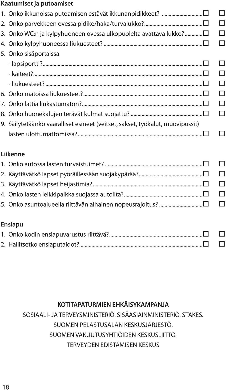 Onko matoissa liukuesteet?... 7. Onko lattia liukastumaton?... 8. Onko huonekalujen terävät kulmat suojattu?... 9.