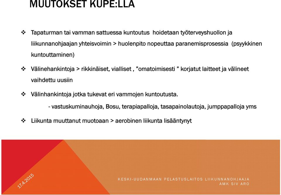 omatoimisesti korjatut laitteet ja välineet vaihdettu uusiin Välinhankintoja jotka tukevat eri vammojen kuntoutusta.